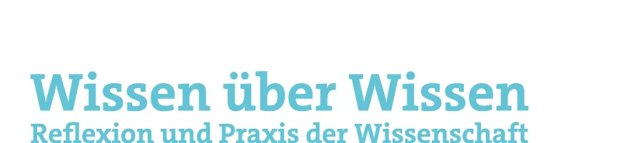 Wissen über Wissen. Refelxion und Praxis der Wissenschaft